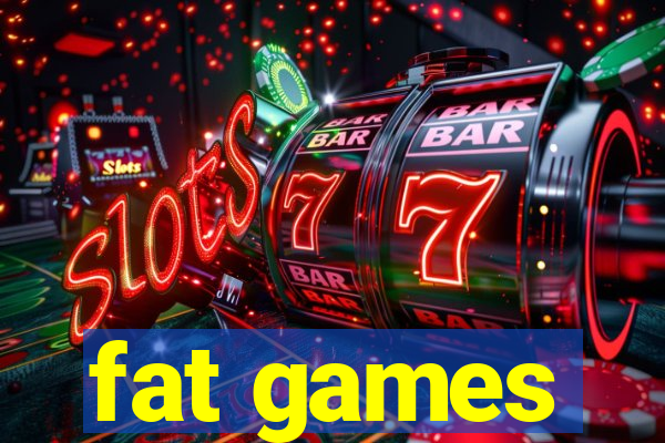 fat games